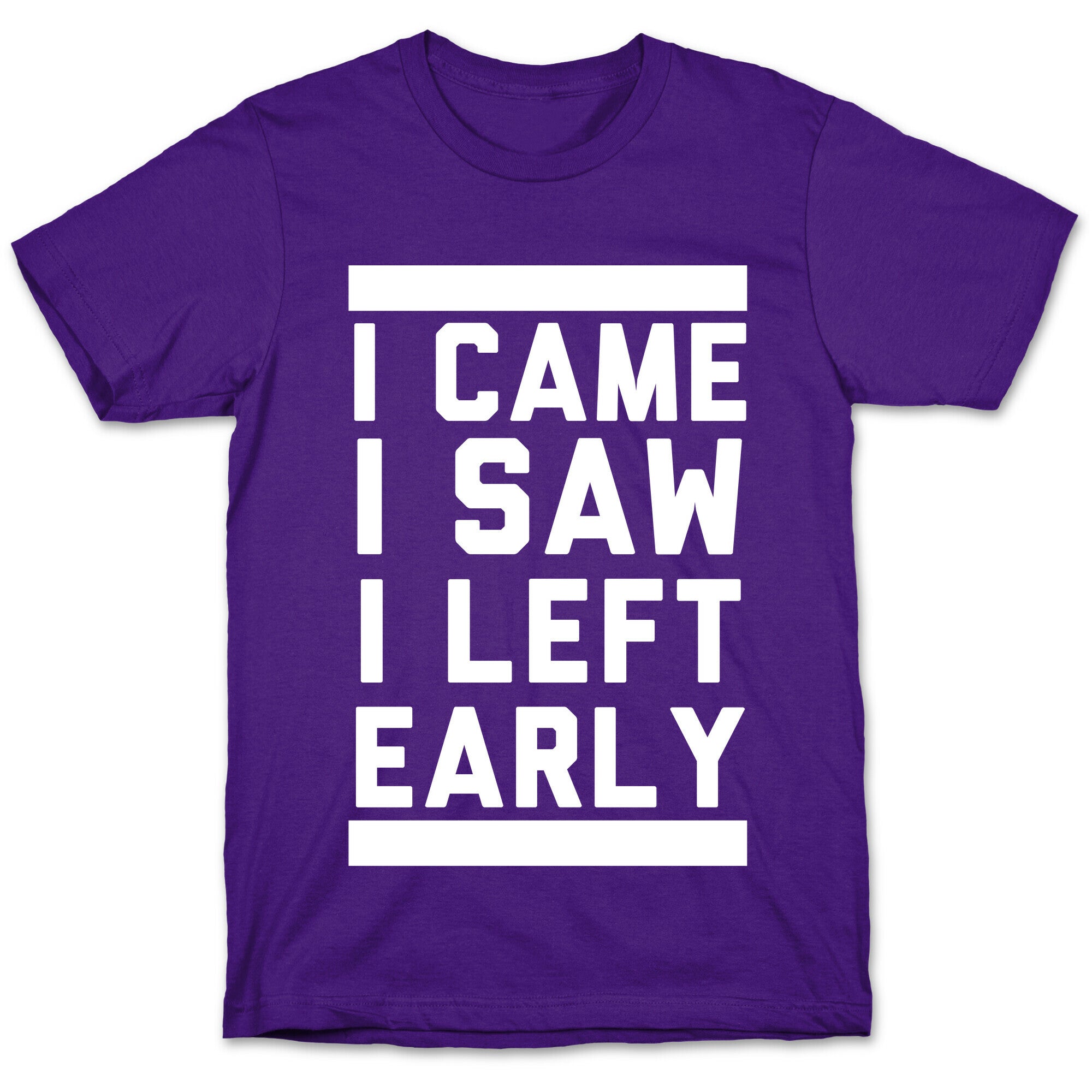 I Came, I Saw, I Left Early T-Shirt